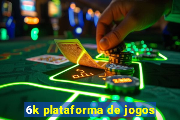 6k plataforma de jogos